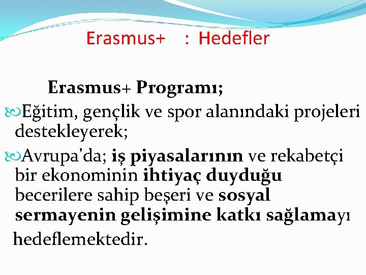 Erasmus+ : Hedefler Erasmus+ Programı; Eğitim, gençlik ve spor alanındaki projeleri destekleyerek; Avrupa’da; iş