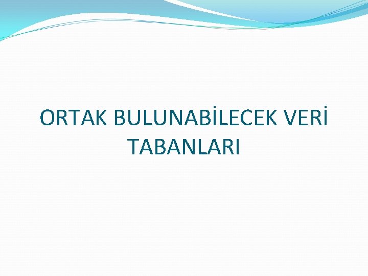 ORTAK BULUNABİLECEK VERİ TABANLARI 