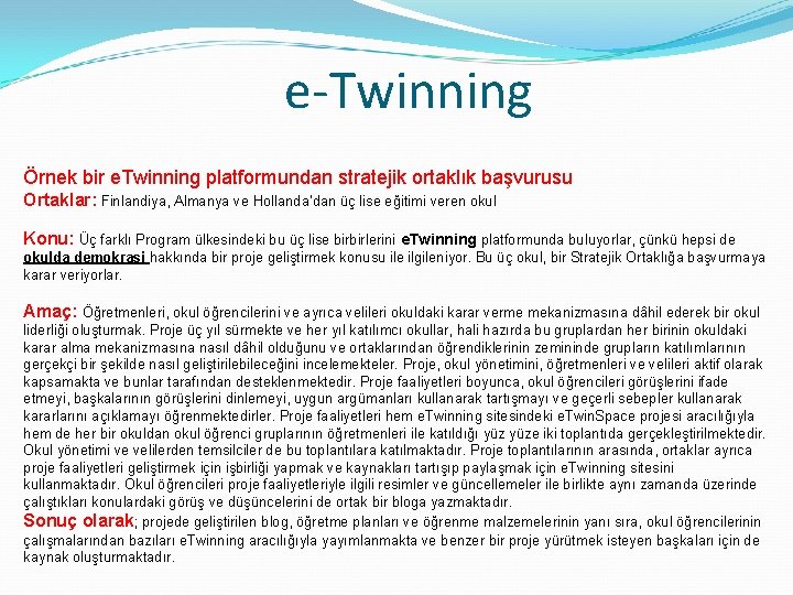 e-Twinning Örnek bir e. Twinning platformundan stratejik ortaklık başvurusu Ortaklar: Finlandiya, Almanya ve Hollanda’dan