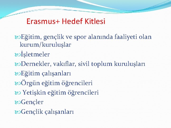 Erasmus+ Hedef Kitlesi Eğitim, gençlik ve spor alanında faaliyeti olan kurum/kuruluşlar İşletmeler Dernekler, vakıflar,