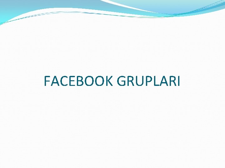 FACEBOOK GRUPLARI 