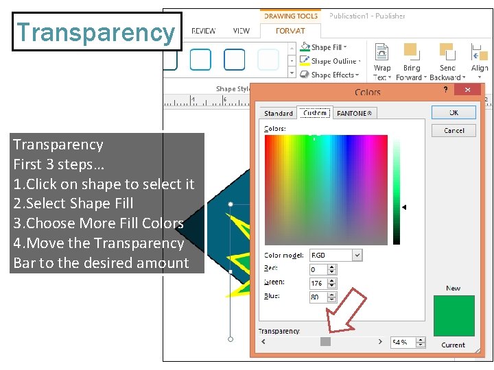 Transparency First 3 steps… 1. Click on shape to select it 2. Select Shape