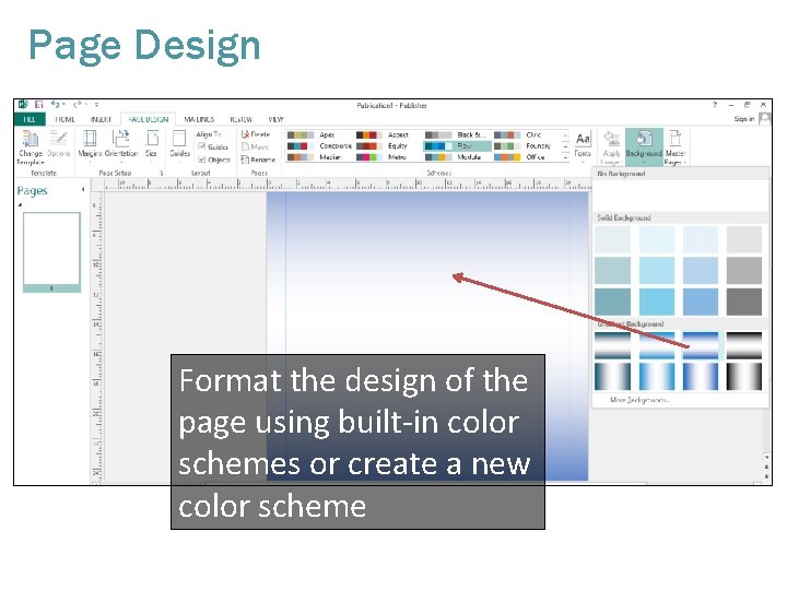 Page Design Format the design of the page using built-in color schemes or create