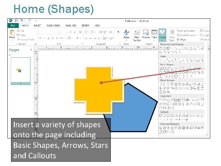 Home (Shapes) Insert a variety of shapes onto the page including Basic Shapes, Arrows,