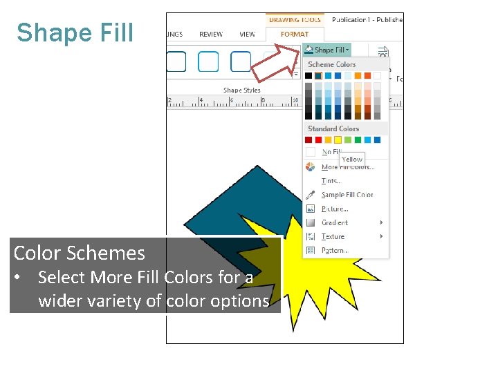 Shape Fill Color Schemes • Select More Fill Colors for a wider variety of