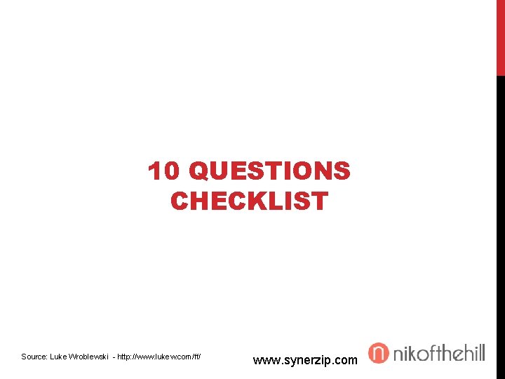 10 QUESTIONS CHECKLIST Source: Luke Wroblewski - http: //www. lukew. com/ff/ www. synerzip. com