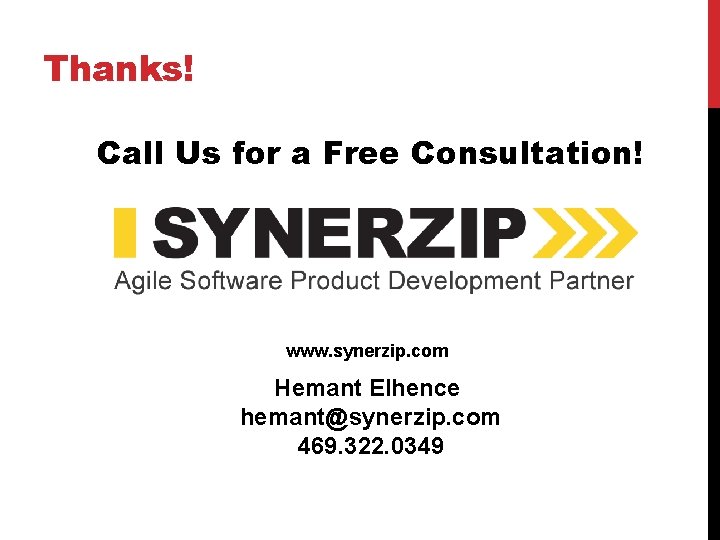 Thanks! Call Us for a Free Consultation! www. synerzip. com Hemant Elhence hemant@synerzip. com