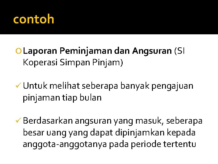contoh Laporan Peminjaman dan Angsuran (SI Koperasi Simpan Pinjam) ü Untuk melihat seberapa banyak