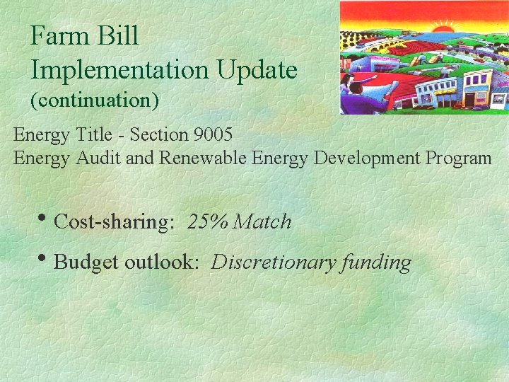 Farm Bill Implementation Update (continuation) Energy Title - Section 9005 Energy Audit and Renewable