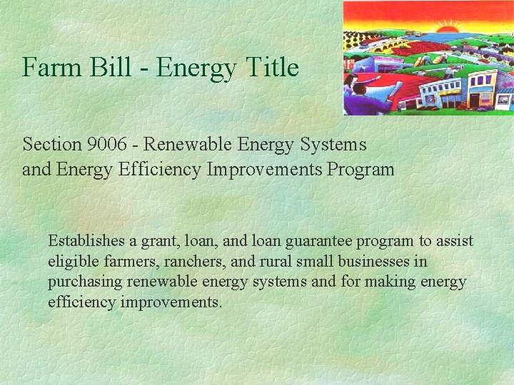 Farm Bill - Energy Title Section 9006 - Renewable Energy Systems and Energy Efficiency