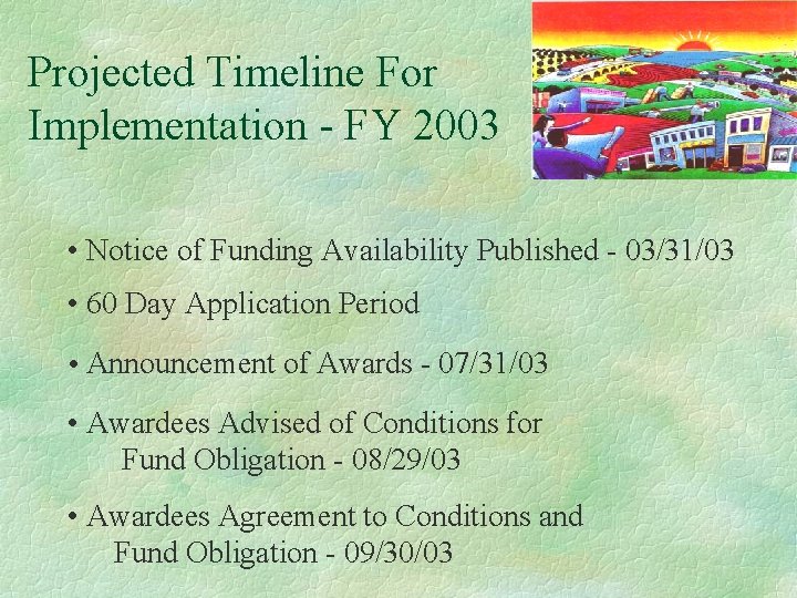 Projected Timeline For Implementation - FY 2003 • Notice of Funding Availability Published -