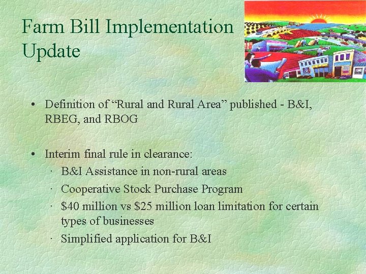 Farm Bill Implementation Update • Definition of “Rural and Rural Area” published - B&I,