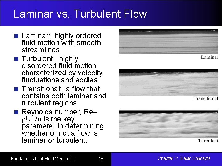 Laminar vs. Turbulent Flow Laminar: highly ordered fluid motion with smooth streamlines. Turbulent: highly