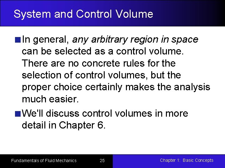 System and Control Volume In general, any arbitrary region in space can be selected