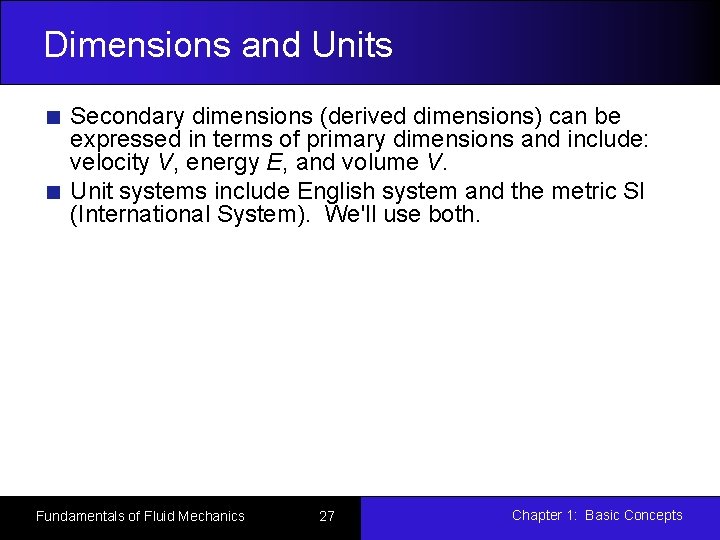 Dimensions and Units Secondary dimensions (derived dimensions) can be expressed in terms of primary