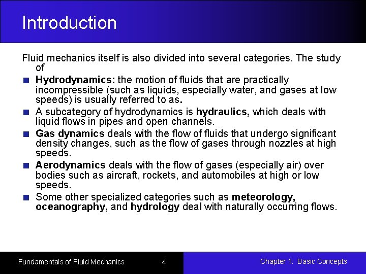Introduction Fluid mechanics itself is also divided into several categories. The study of Hydrodynamics:
