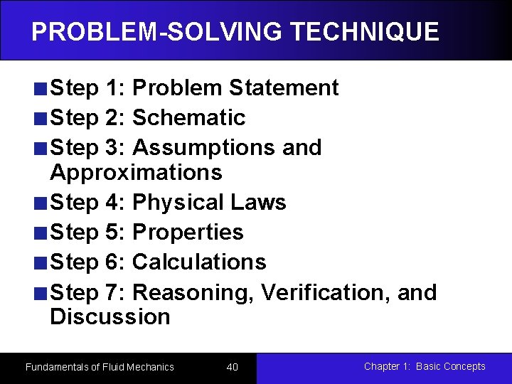 PROBLEM-SOLVING TECHNIQUE Step 1: Problem Statement Step 2: Schematic Step 3: Assumptions and Approximations