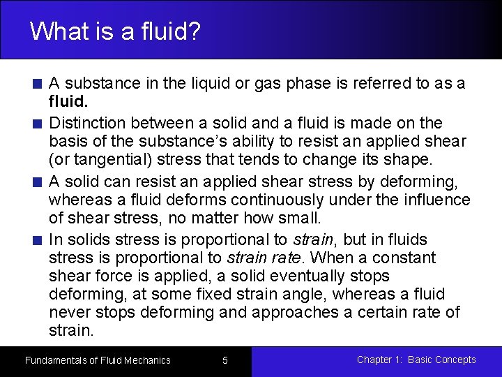 What is a fluid? A substance in the liquid or gas phase is referred