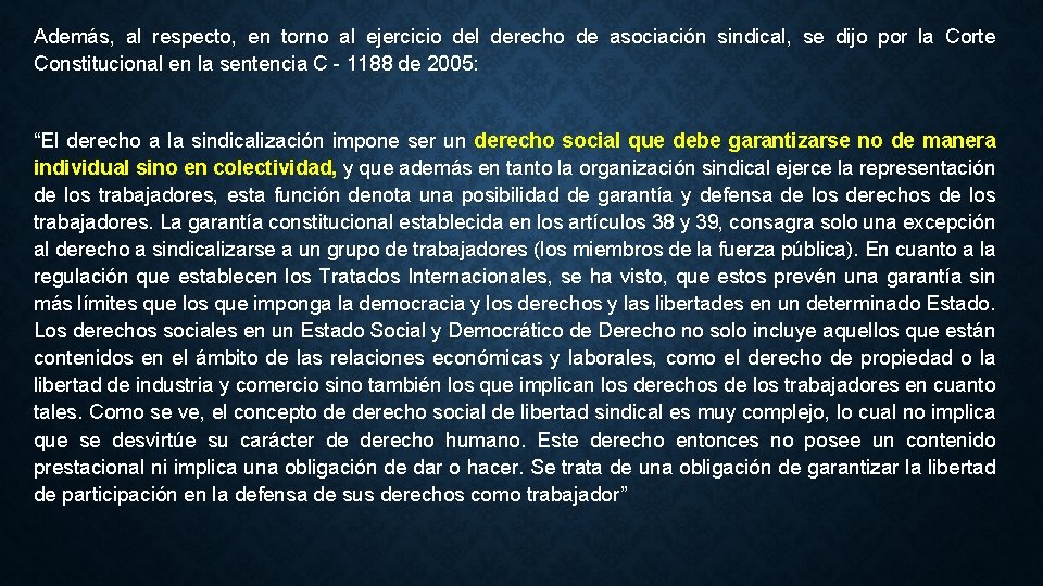 Además, al respecto, en torno al ejercicio del derecho de asociación sindical, se dijo