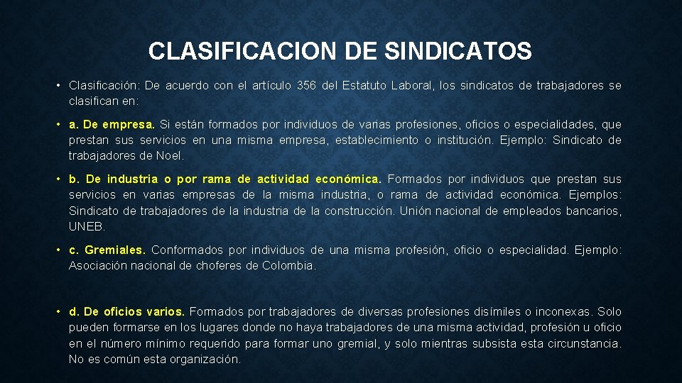 CLASIFICACION DE SINDICATOS • Clasificación: De acuerdo con el artículo 356 del Estatuto Laboral,