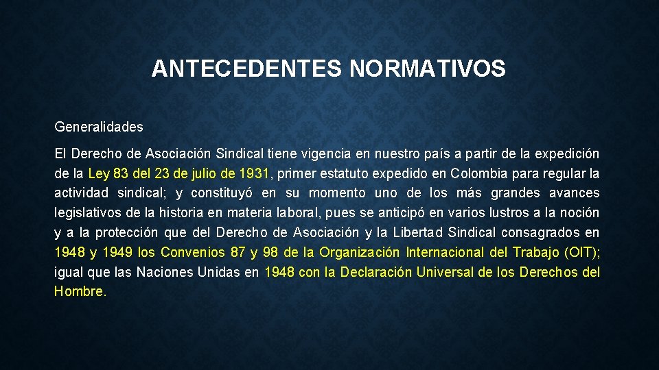 ANTECEDENTES NORMATIVOS Generalidades El Derecho de Asociación Sindical tiene vigencia en nuestro país a