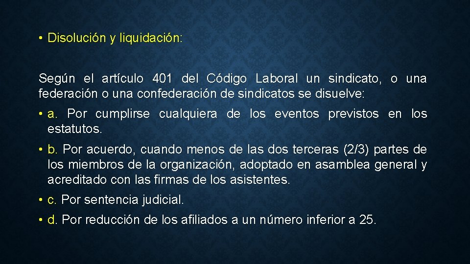  • Disolución y liquidación: Según el artículo 401 del Código Laboral un sindicato,