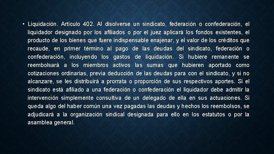  • Liquidación. Artículo 402. Al disolverse un sindicato, federación o confederación, el liquidador