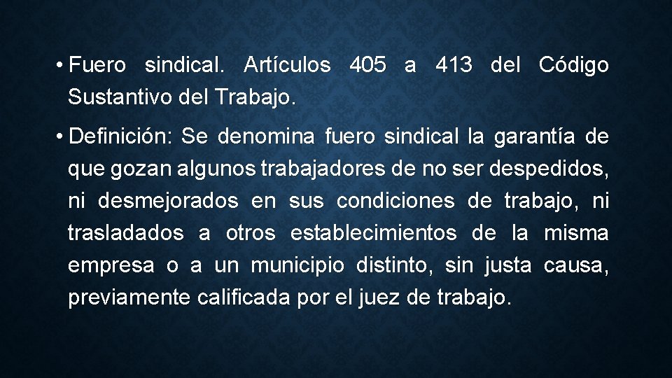  • Fuero sindical. Artículos 405 a 413 del Código Sustantivo del Trabajo. •