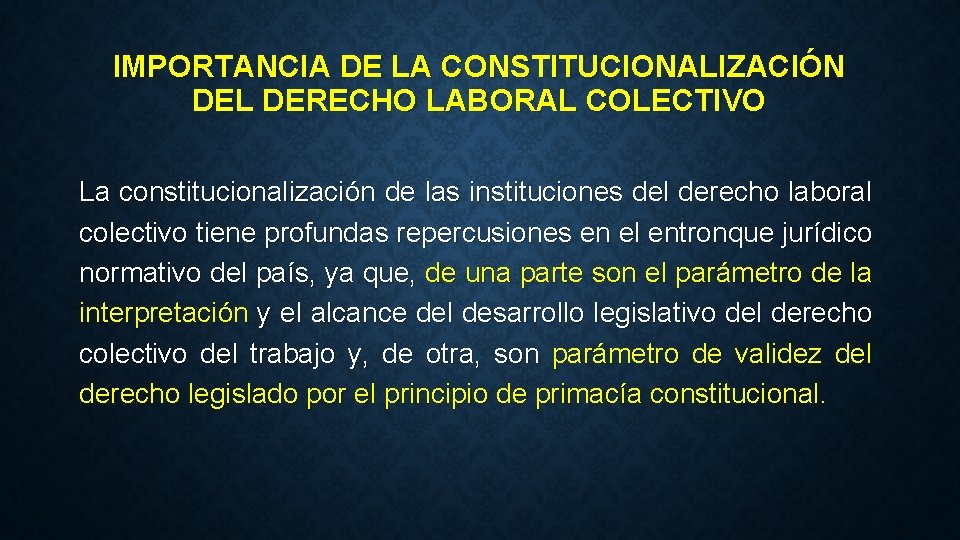 IMPORTANCIA DE LA CONSTITUCIONALIZACIÓN DEL DERECHO LABORAL COLECTIVO La constitucionalización de las instituciones del