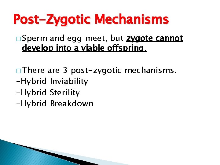 Post-Zygotic Mechanisms � Sperm and egg meet, but zygote cannot develop into a viable