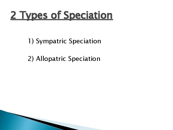 2 Types of Speciation 1) Sympatric Speciation 2) Allopatric Speciation 