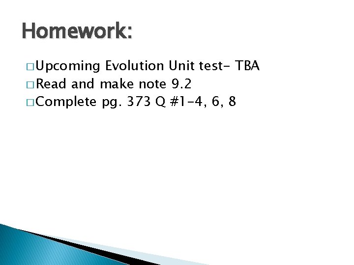 Homework: � Upcoming Evolution Unit test- TBA � Read and make note 9. 2