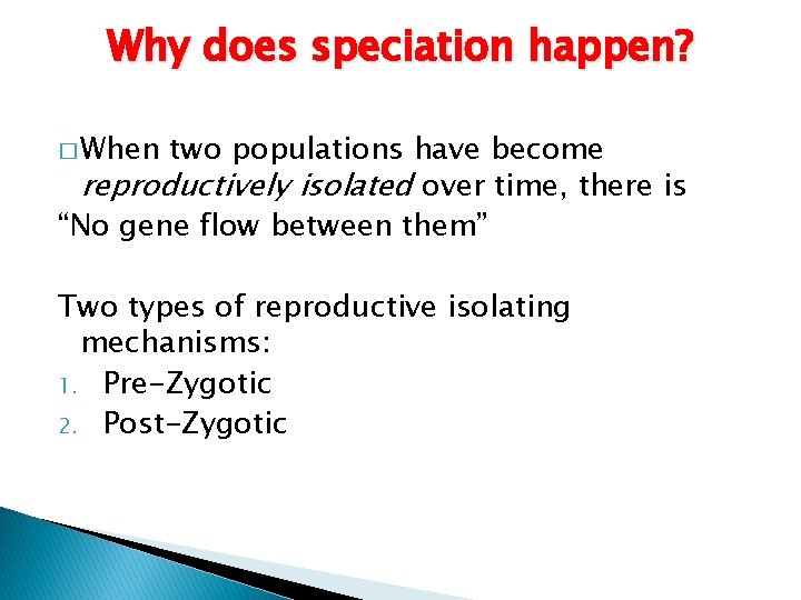 Why does speciation happen? � When two populations have become reproductively isolated over time,