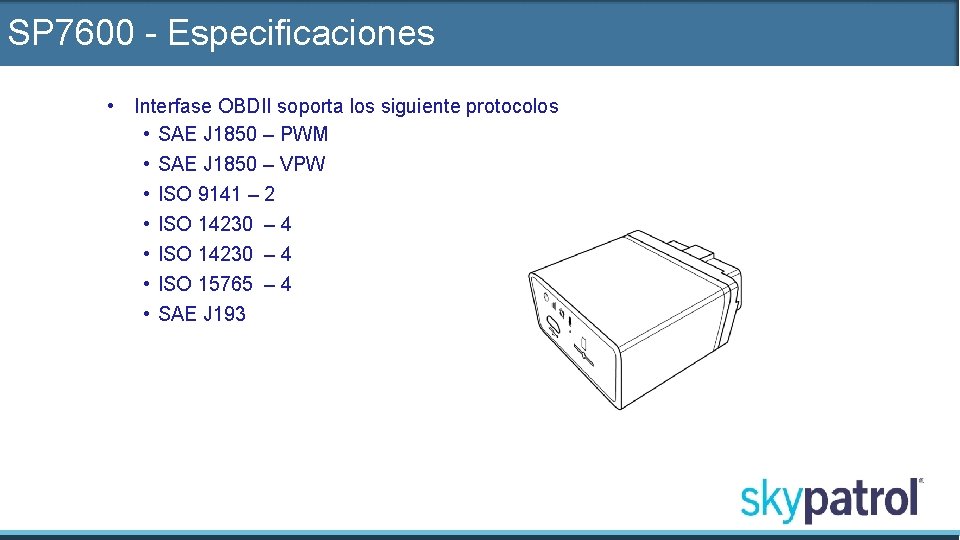 SP 7600 - Especificaciones • Interfase OBDII soporta los siguiente protocolos • SAE J