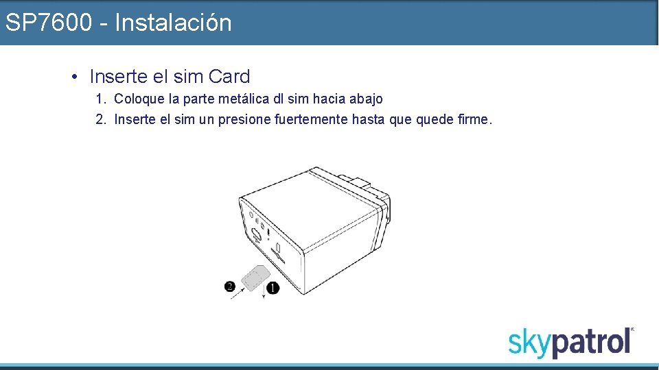 SP 7600 - Instalación • Inserte el sim Card 1. Coloque la parte metálica