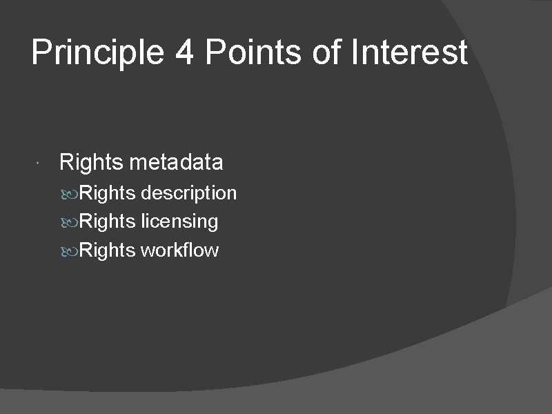 Principle 4 Points of Interest Rights metadata Rights description Rights licensing Rights workflow 