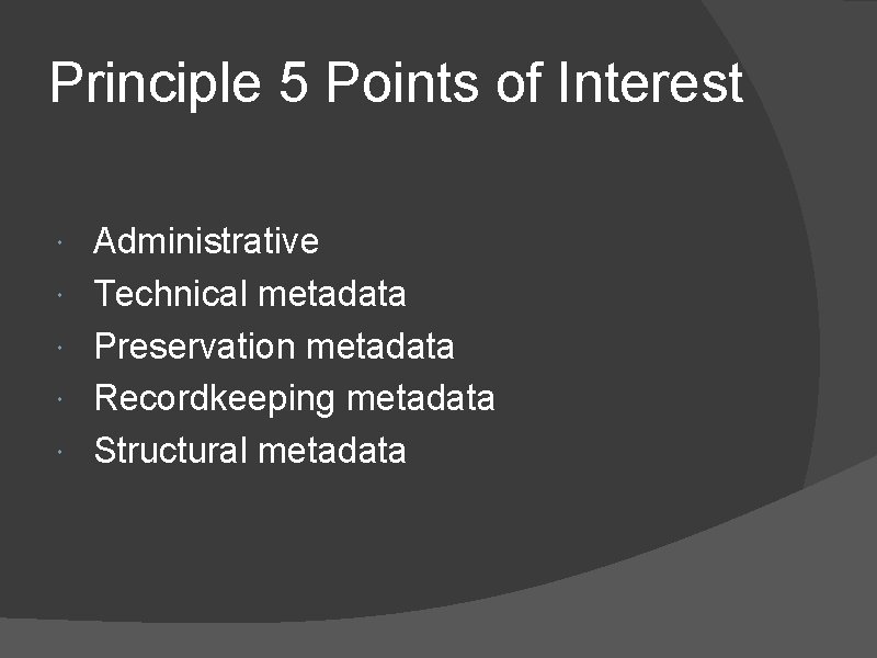 Principle 5 Points of Interest Administrative Technical metadata Preservation metadata Recordkeeping metadata Structural metadata
