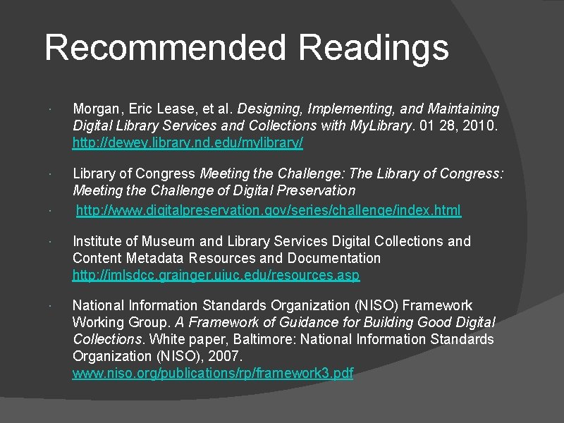 Recommended Readings Morgan, Eric Lease, et al. Designing, Implementing, and Maintaining Digital Library Services