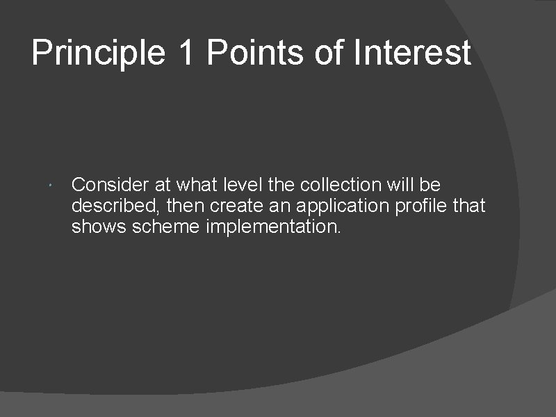 Principle 1 Points of Interest Consider at what level the collection will be described,