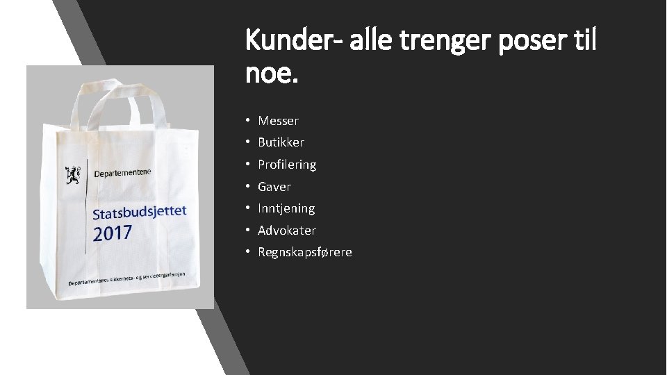 Kunder- alle trenger poser til noe. • Messer • Butikker • Profilering • Gaver