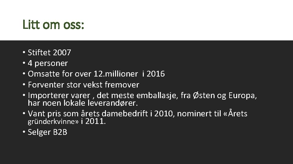 Litt om oss: • Stiftet 2007 • 4 personer • Omsatte for over 12.