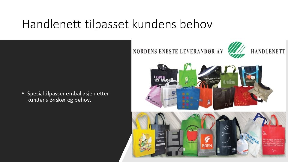 Handlenett tilpasset kundens behov • Spesialtilpasser emballasjen etter kundens ønsker og behov. 