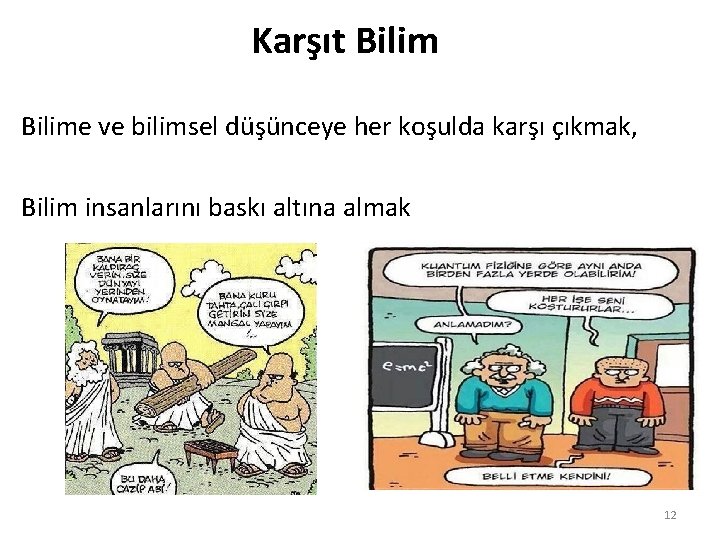 Karşıt Bilime ve bilimsel düşünceye her koşulda karşı çıkmak, Bilim insanlarını baskı altına almak