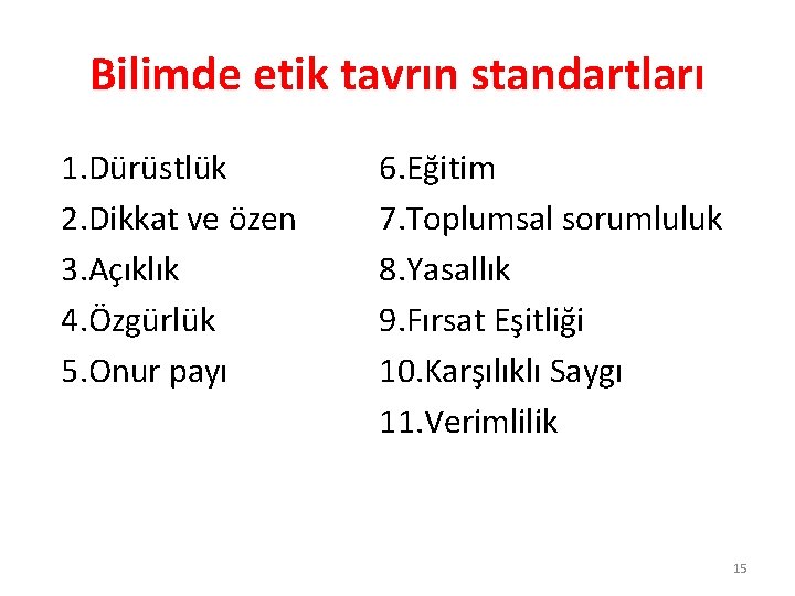 Bilimde etik tavrın standartları 1. Dürüstlük 2. Dikkat ve özen 3. Açıklık 4. Özgürlük