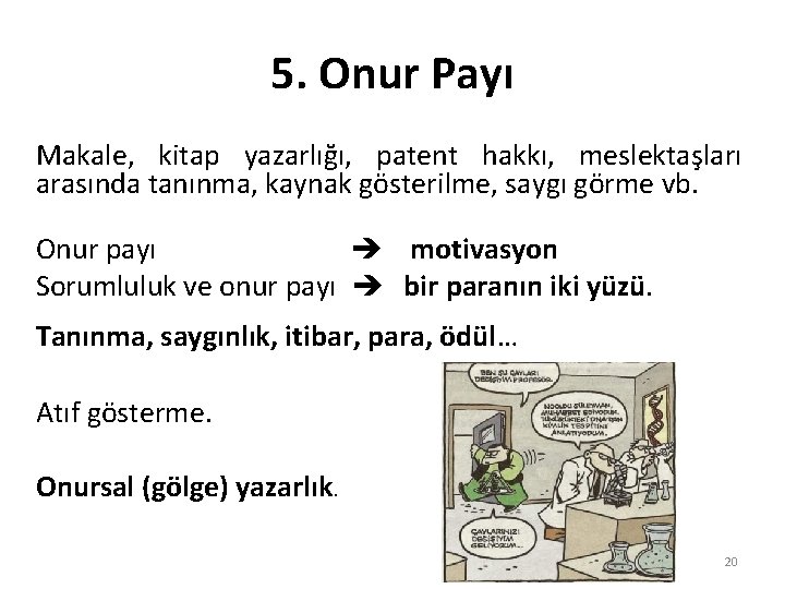 5. Onur Payı Makale, kitap yazarlığı, patent hakkı, meslektaşları arasında tanınma, kaynak gösterilme, saygı