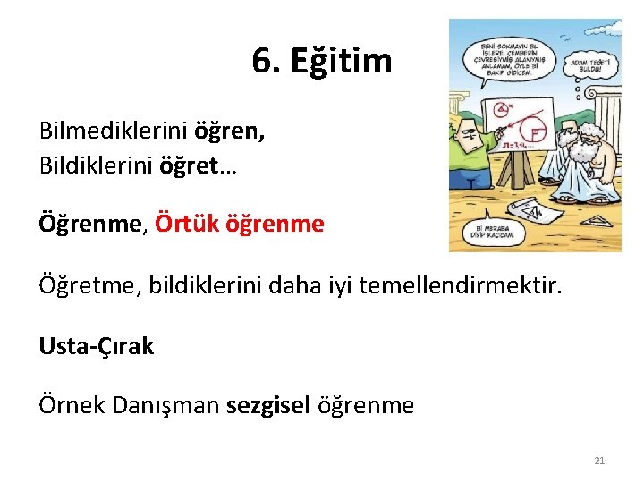 6. Eğitim Bilmediklerini öğren, Bildiklerini öğret… Öğrenme, Örtük öğrenme Öğretme, bildiklerini daha iyi temellendirmektir.