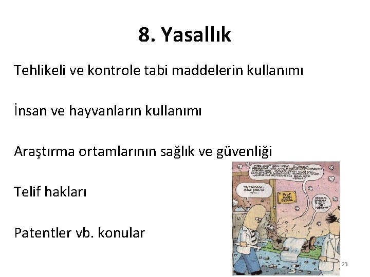 8. Yasallık Tehlikeli ve kontrole tabi maddelerin kullanımı İnsan ve hayvanların kullanımı Araştırma ortamlarının