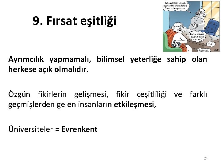 9. Fırsat eşitliği Ayrımcılık yapmamalı, bilimsel yeterliğe sahip olan herkese açık olmalıdır. Özgün fikirlerin