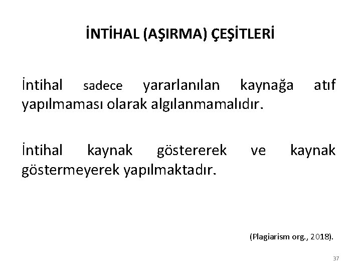 İNTİHAL (AŞIRMA) ÇEŞİTLERİ İntihal sadece yararlanılan kaynağa yapılmaması olarak algılanmamalıdır. İntihal kaynak göstererek göstermeyerek