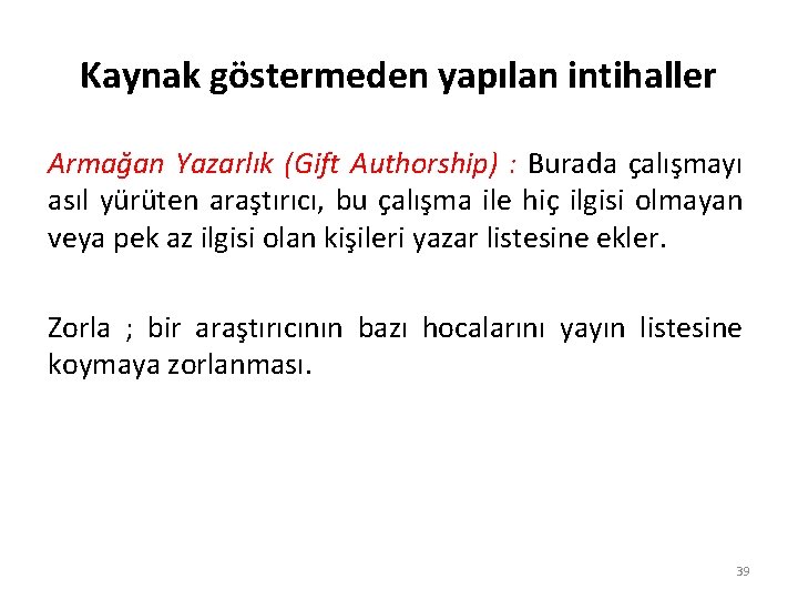 Kaynak göstermeden yapılan intihaller Armağan Yazarlık (Gift Authorship) : Burada çalışmayı asıl yürüten araştırıcı,